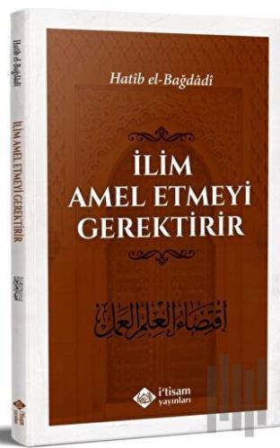 İlim Amel Etmeyi Gerektirir