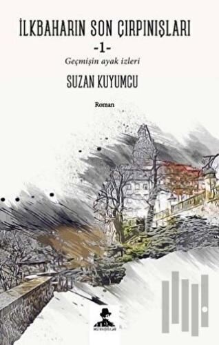 İlkbaharın Son Çırpınışları - Geçmişin Ayak İzleri | Kitap Ambarı