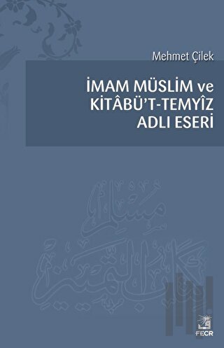 İmam Müslim ve Kitabü’t - Temyiz Adlı Eseri