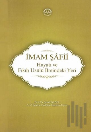 İmam Şafii - Hayatı ve Fıkıh Usulü İlmindeki Yeri