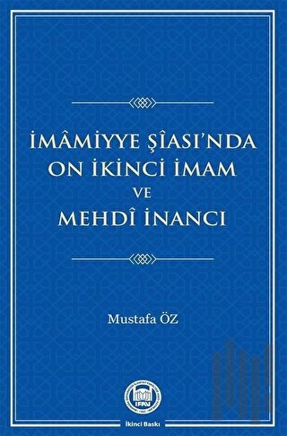 İmamiyye Şiası’nda On İkinci İmam ve Mehdi İnancı