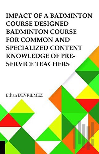Impact Of Badminton Course Designed Badminton Course For Common And Specialized Content Knowledge Of Pre-Service Teachers