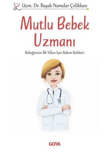 İmzalı - Mutlu Bebek Uzmanı - Bebeğinizin İlk Yılları İçin Bakım Rehberi