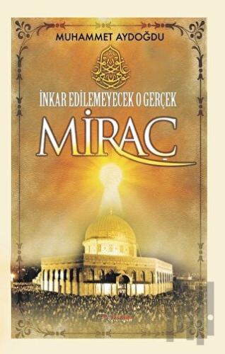 İnkar Edilemeyecek O Gerçek Miraç