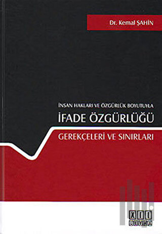 İnsan Hakları ve Özgürlük Boyutuyla İfade Özgürlüğü Gerekçeleri ve Sınırları (Ciltli)