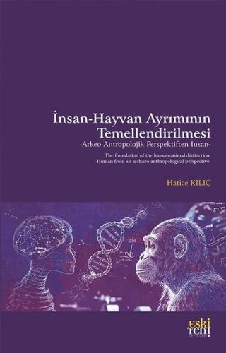 İnsan - Hayvan Ayrımının Temellendirilmesi: Arkeo - Antropolojik Perspektiften İnsan