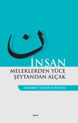 İnsan  Meleklerden Yüce Şeytandan Alçak