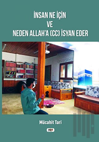 İnsan Ne İçin ve Neden Allah&#039;a (cc) İsyan Eder