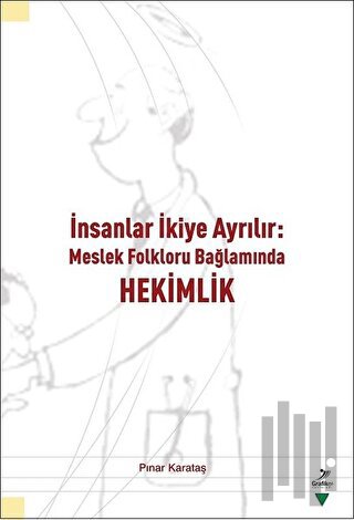 İnsanlar İkiye Ayrılır - Meslek Folkloru Bağlamında Hekimlik