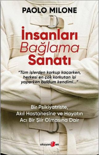 İnsanları Bağlama Sanatı - Bir Psikiyatriste Akıl Hastanesine ve Hayatın Acı Bir Şiir Olmasına Dair