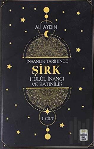 İnsanlık Tarihinde Şirk Hulul İnancı ve Batınılik 1.Cilt