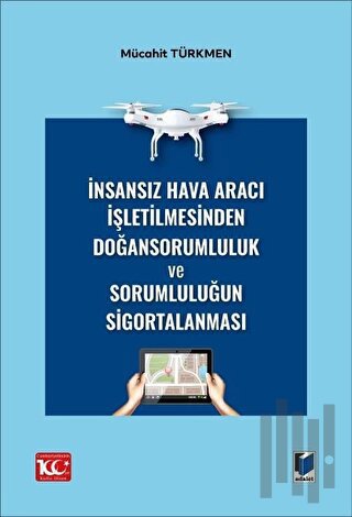 İnsansız Hava Aracı İşletilmesinden Doğan Sorumluluk ve Sorumluluğun Sigortalanması