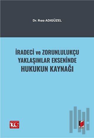 İradeci ve Zorunlulukçu Yaklaşımlar Ekseninde Hukukun Kaynağı