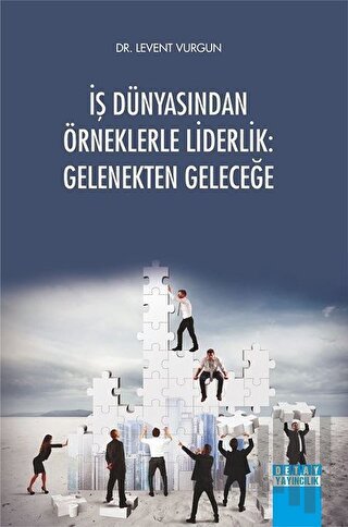İş Dünyasından Örneklerle Liderlik: Gelenekten Geleceğe