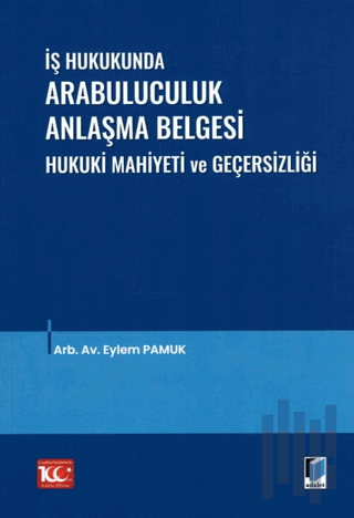 İş Hukukunda Arabuluculuk Anlaşma Belgesi Hukuki Mahiyeti ve Geçersizliği
