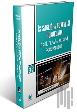 İş Sağlığı ve Güvenliği Hukukunda İdari, Cezai ve Hukuki Sorumluluk
