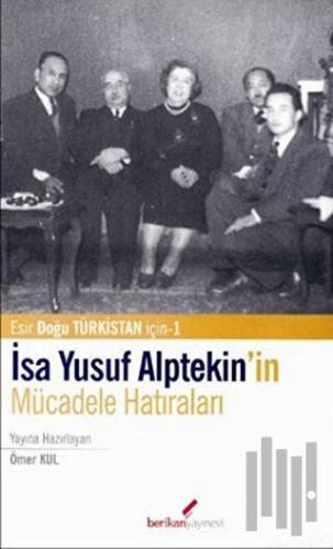İsa Yusuf Alptekin’in Mücadele Hatıraları | Kitap Ambarı