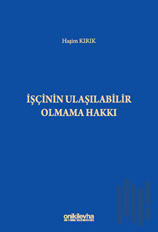 İşçinin Ulaşılabilir Olmama Hakkı