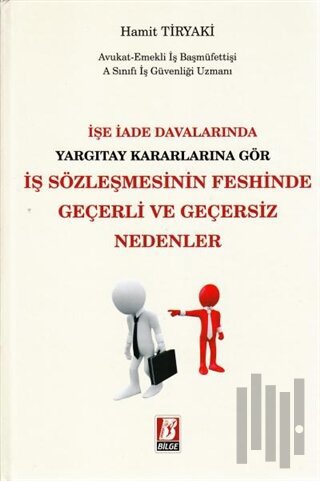 İşe İade Davalarında Yargıtay Kararlarına Göre İş Sözleşmesinin Feshinde Geçerli ve Geçersiz Nedenler (Ciltli)