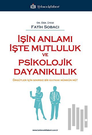 İşin Anlamı İşte Mutluluk ve Psikolojik Dayanıklılık