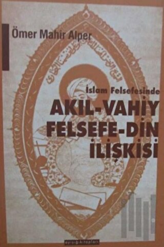 İslam Felsefesinde Akıl - Vahiy Felsefe - Din İlişkisi Kindi, Farabi, 