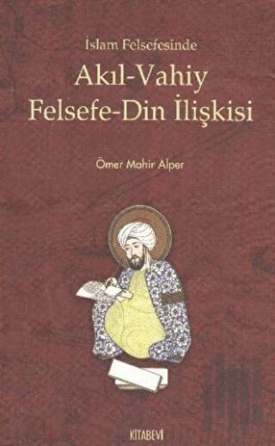 İslam Felsefesinde Akıl - Vahiy Felsefe - Din İlişkisi | Kitap Ambarı