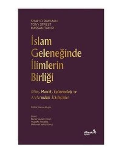 İslam Geleneğinde İlimlerin Birliği - Bilim Mantık Epistemoloji ve Ara