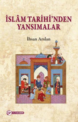 İslam Tarihi'nden Yansımalar | Kitap Ambarı