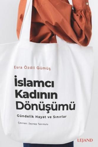 İslamcı Kadının Dönüşümü - Gündelik Yaşam ve Sınırlar