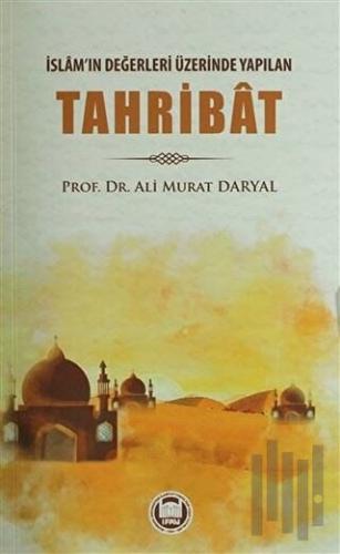 İslam'ın Değerleri Üzerinde Yapılan Tahribat
