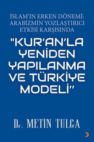 İslam'ın Erken Dönemi: Arabizmin Yozlaştırıcı Etkisi Karşısında Kur'an'la Yeniden Yapılanma ve Türkiye Modeli