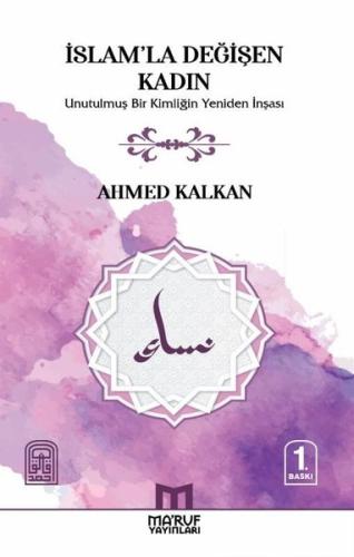 İslam'la Değişen Kadın - Unutulmuş Bir Kimliğin Yeniden İnşası