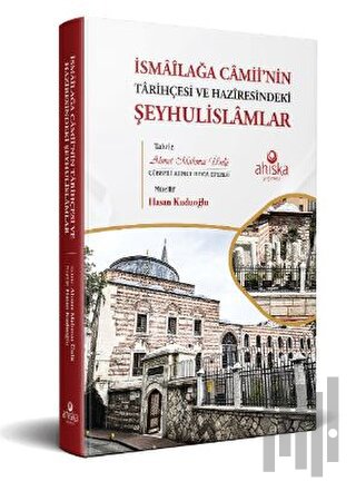 İsmailağa Camii’nin Tarihçesi ve Haziresindeki Şeyhulislamlar (Ciltli)