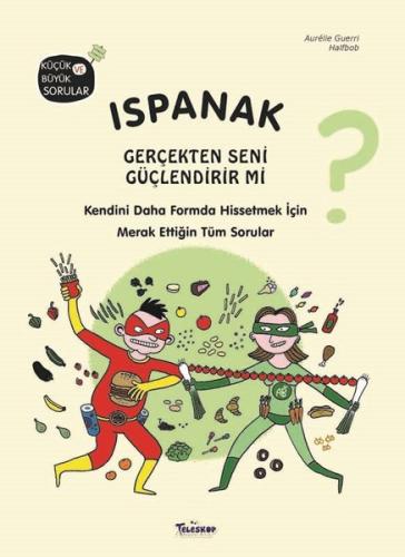 Ispanak Gerçekten Seni Güçlendirir mi? Küçük ve Büyük Sorular (Ciltli)