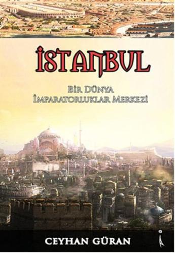 İstanbul - Bir Dünya İmparatorluklar Merkezi