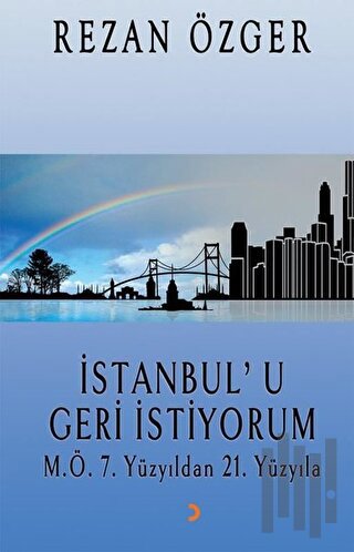 İstanbul'u Geri İstiyorum-M.Ö. 7.Yüzyıldan 21.Yüzyıla