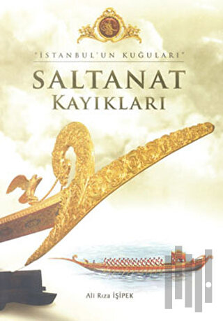 İstanbul’un Kuğuları - Saltanat Kayıkları (Ciltli)