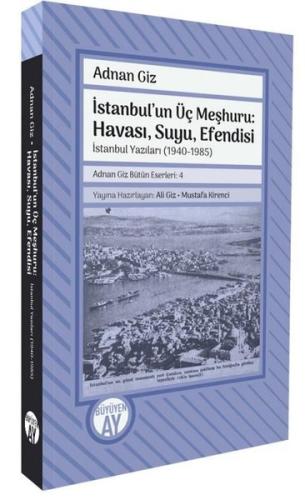 İstanbul'un Üç Meşhuru: Havası, Suyu, Efendisi-İstanbul Yazıları (1940