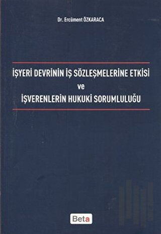 İşyeri Devrinin İş Sözleşmelerine Etkisi ve İşverenlerin Hukuki Sorumluluğu
