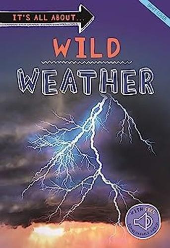 It's all about... Wild Weather : Everything you want to know about our