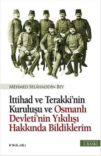 İttihad ve Terakki'nin Kuruluşu ve Osmanlı Devleti'nin Yıkılışı Hakkında Bildiklerim