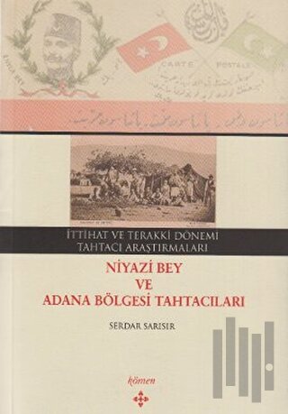 İttihat ve Terakki Dönemi Tahtacı Araştırmaları - Niyazi Bey ve Adana Bölgesi Tahtacıları
