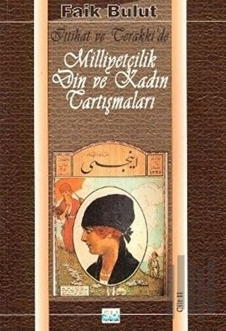 İttihat ve Terakki'de Milliyetçilik Din ve Kadın Tartışmaları Cilt 2