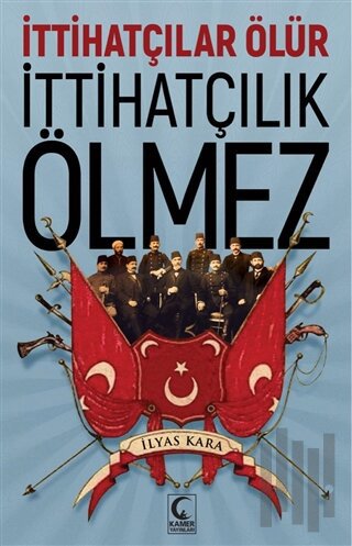 İttihatçılar Ölür İttihatçılık Ölmez