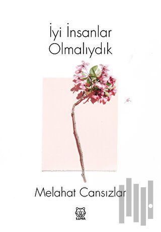 İyi İnsanlar Olmalıydık