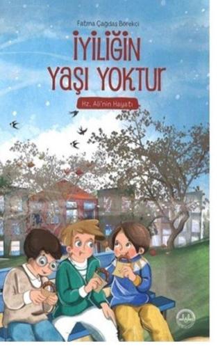 İyiliğin Yaşı Yoktur - Hz. Ali'nin Hayatı | Kitap Ambarı