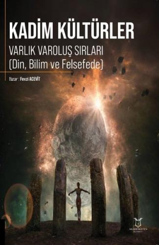Kadim Kültürler - Varlık Varoluş Sırları (Din, Bilim ve Felsefede)