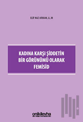 Kadına Karşı Şiddetin Bir Görünümü Olarak Femisid