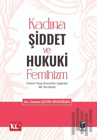 Kadına Şiddet ve Hukuki Feminizm Emsal Yargı Kararları Işığında Bir İnceleme