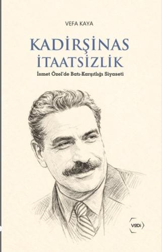 Kadirşinas İtaatsizlik - İsmet Özel'de Batı - Karşıtlığı Siyaseti